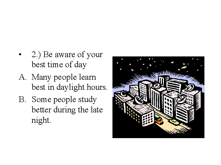  • 2. ) Be aware of your best time of day A. Many