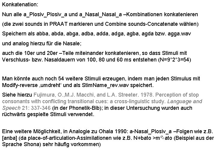 Konkatenation: Nun alle a_Plosiv_a und a_Nasal_a –Kombinationen konkatenieren (die zwei sounds in PRAAT markieren