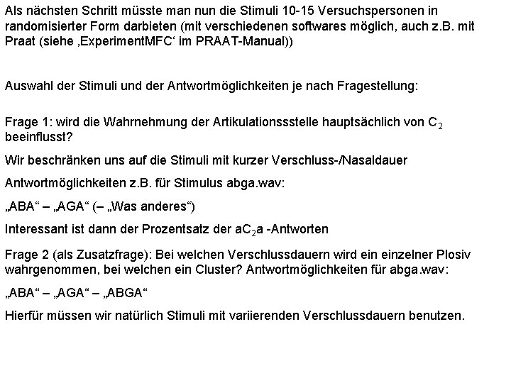 Als nächsten Schritt müsste man nun die Stimuli 10 -15 Versuchspersonen in randomisierter Form