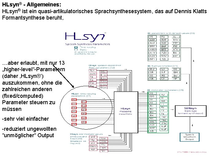 HLsyn® - Allgemeines: HLsyn® ist ein quasi-artikulatorisches Sprachsynthesesystem, das auf Dennis Klatts Formantsynthese beruht,