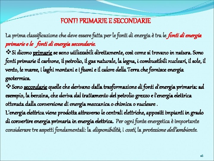 FONTI PRIMARIE E SECONDARIE La prima classificazione che deve essere fatta per le fonti