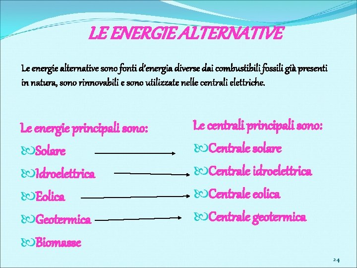 LE ENERGIE ALTERNATIVE Le energie alternative sono fonti d’energia diverse dai combustibili fossili già