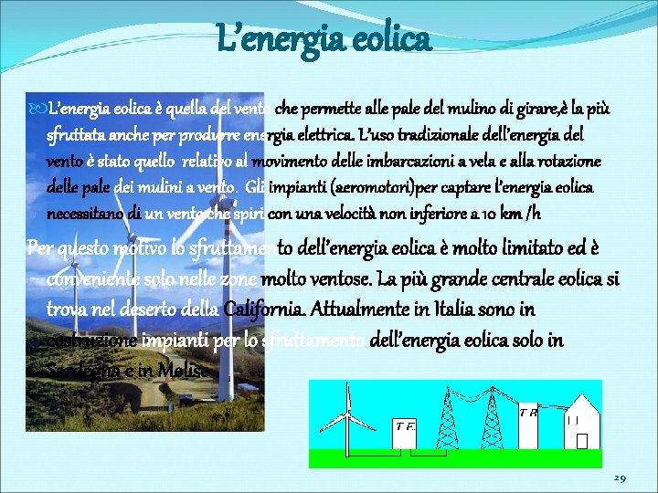 L’energia eolica è quella del vento che permette alle pale del mulino di girare,