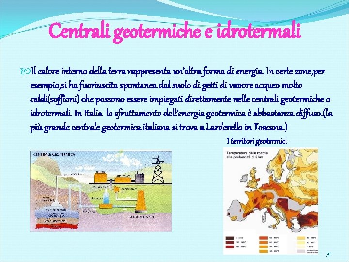 Centrali geotermiche e idrotermali Il calore interno della terra rappresenta un’altra forma di energia.