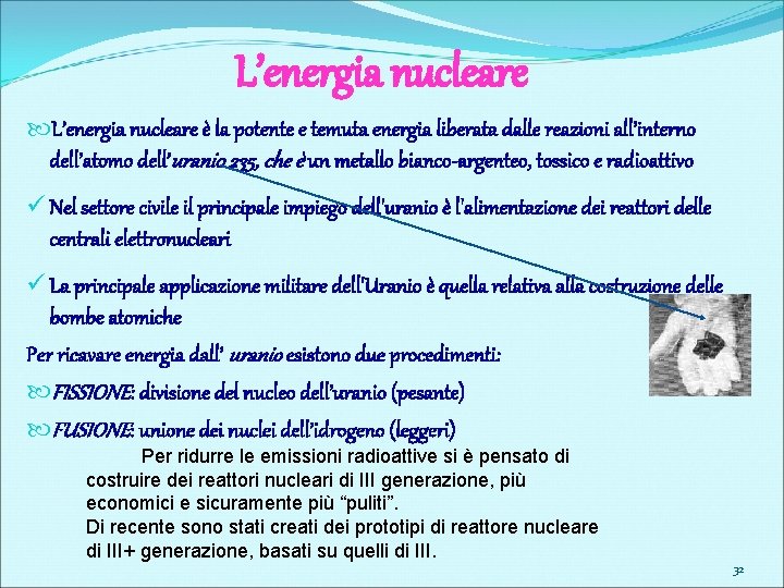 L’energia nucleare è la potente e temuta energia liberata dalle reazioni all’interno dell’atomo dell’uranio
