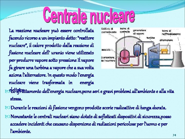 La reazione nucleare può essere controllata facendo ricorso a un impianto detto: “reattore nucleare”,