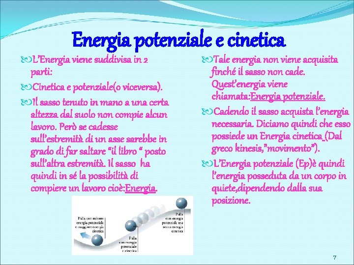 Energia potenziale e cinetica L’Energia viene suddivisa in 2 parti: Cinetica e potenziale(o viceversa).