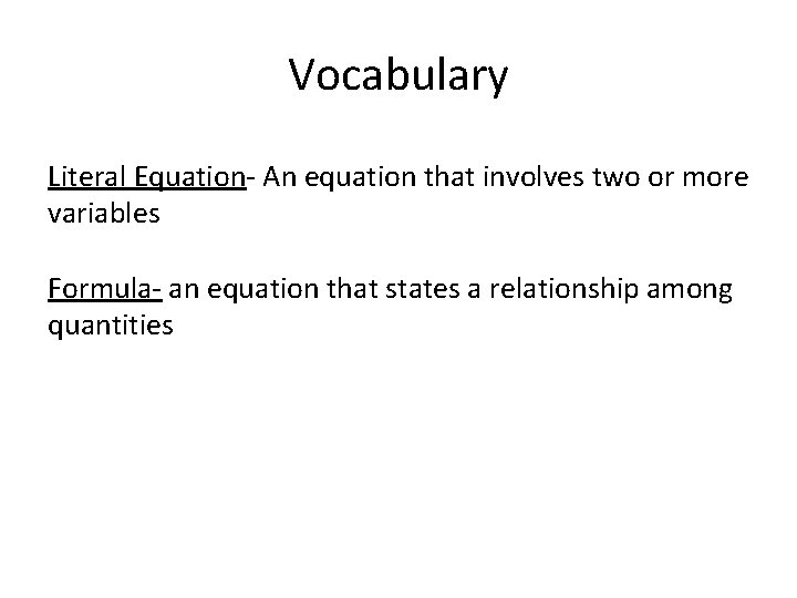 Vocabulary Literal Equation- An equation that involves two or more variables Formula- an equation