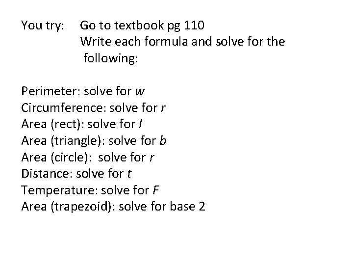 You try: Go to textbook pg 110 Write each formula and solve for the