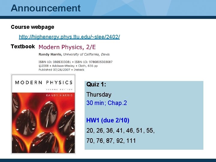 Announcement Course webpage http: //highenergy. phys. ttu. edu/~slee/2402/ Textbook Quiz 1: Thursday 30 min;