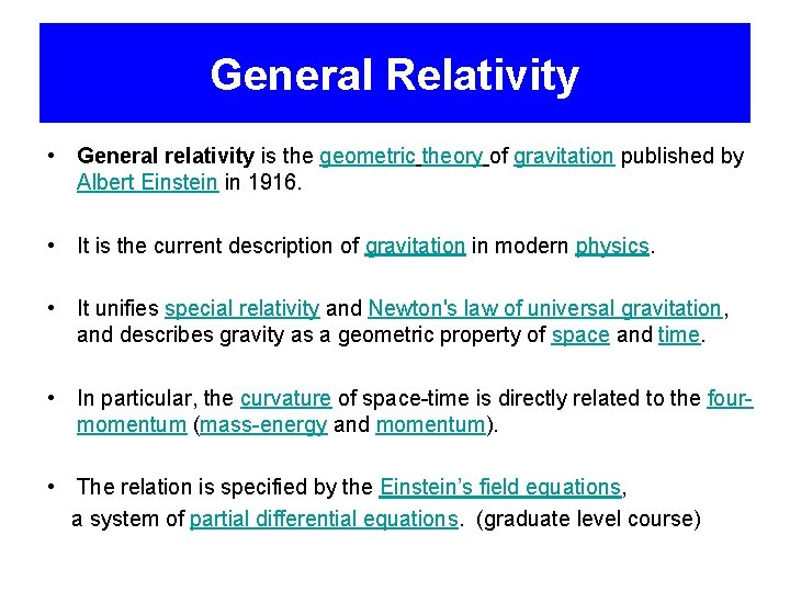 General Relativity • General relativity is the geometric theory of gravitation published by Albert