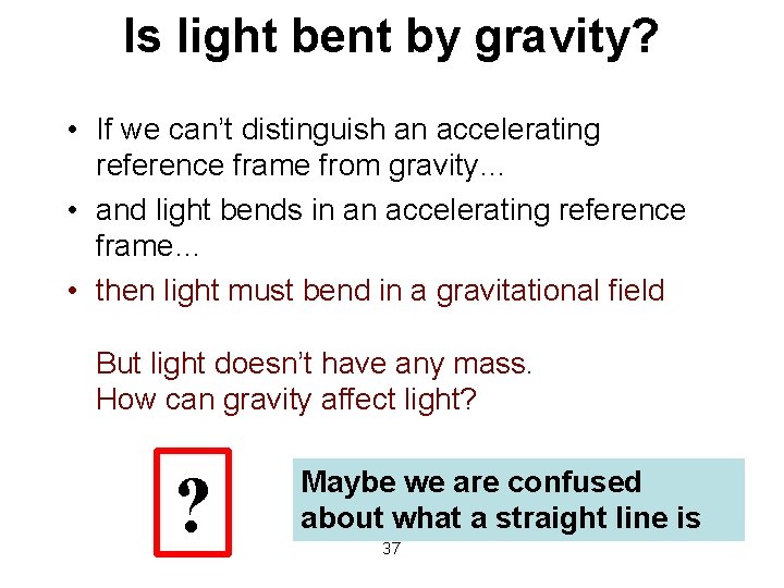 Is light bent by gravity? • If we can’t distinguish an accelerating reference frame