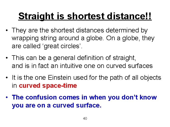 Straight is shortest distance!! • They are the shortest distances determined by wrapping string