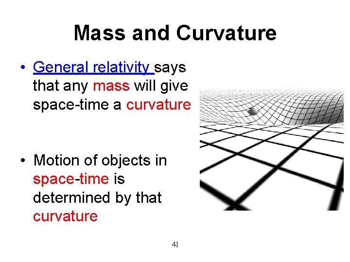 Mass and Curvature • General relativity says that any mass will give space-time a