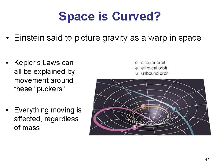 Space is Curved? • Einstein said to picture gravity as a warp in space