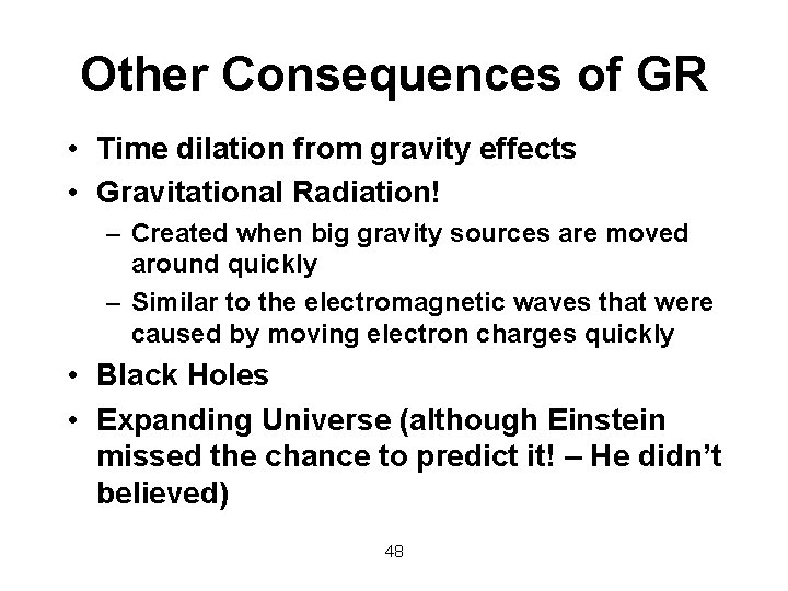 Other Consequences of GR • Time dilation from gravity effects • Gravitational Radiation! –