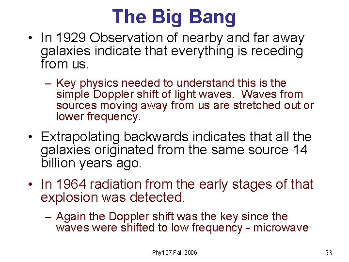 The Big Bang • In 1929 Observation of nearby and far away galaxies indicate