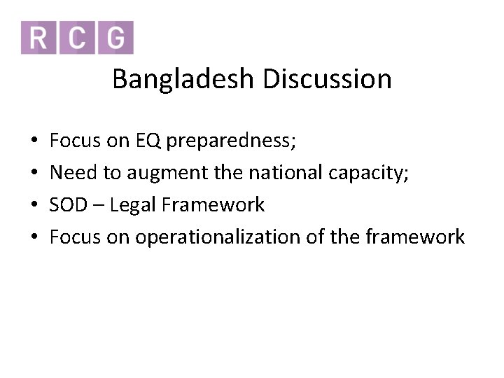 Bangladesh Discussion • • Focus on EQ preparedness; Need to augment the national capacity;