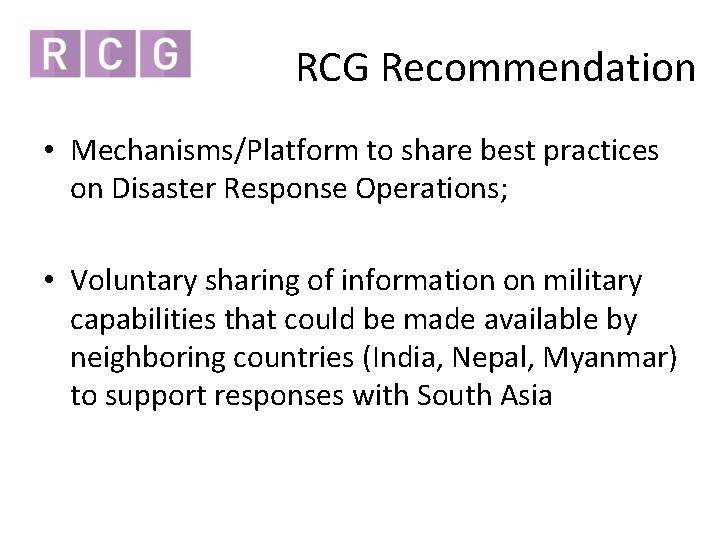 RCG Recommendation • Mechanisms/Platform to share best practices on Disaster Response Operations; • Voluntary