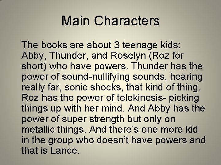 Main Characters The books are about 3 teenage kids: Abby, Thunder, and Roselyn (Roz