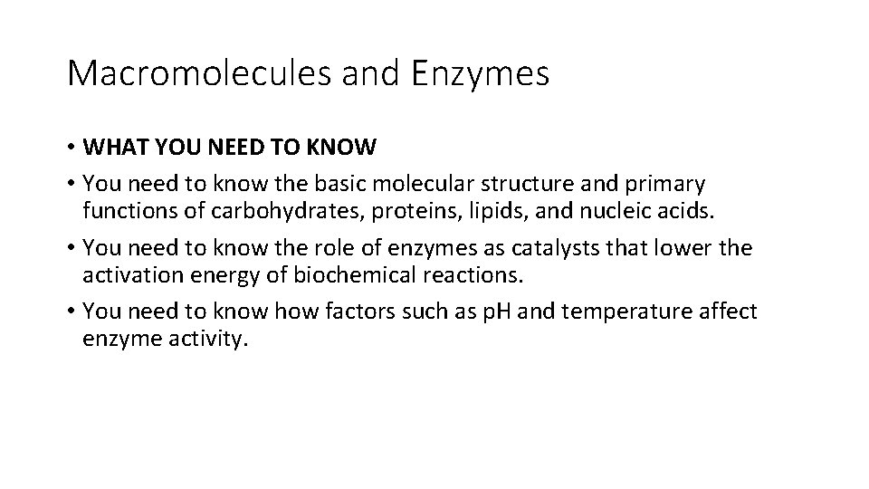 Macromolecules and Enzymes • WHAT YOU NEED TO KNOW • You need to know