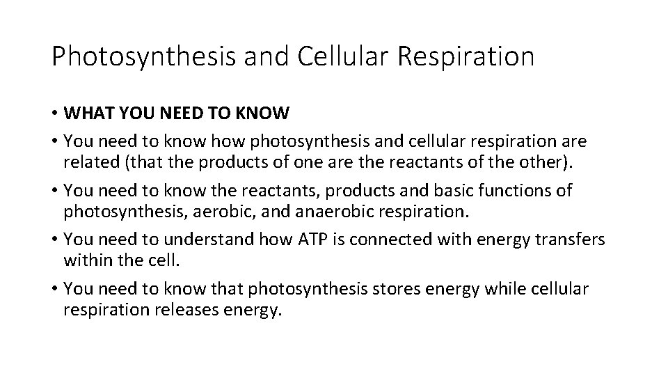 Photosynthesis and Cellular Respiration • WHAT YOU NEED TO KNOW • You need to