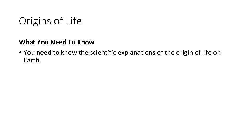 Origins of Life What You Need To Know • You need to know the