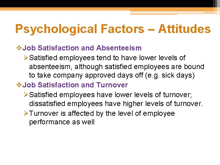 Psychological Factors – Attitudes v. Job Satisfaction and Absenteeism ØSatisfied employees tend to have