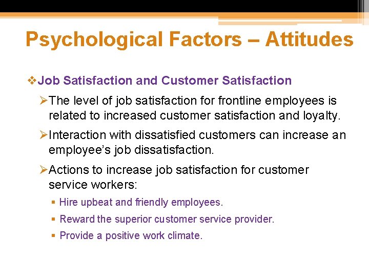 Psychological Factors – Attitudes v. Job Satisfaction and Customer Satisfaction ØThe level of job