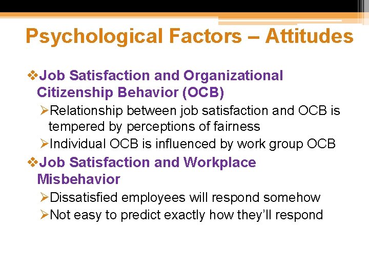 Psychological Factors – Attitudes v. Job Satisfaction and Organizational Citizenship Behavior (OCB) ØRelationship between