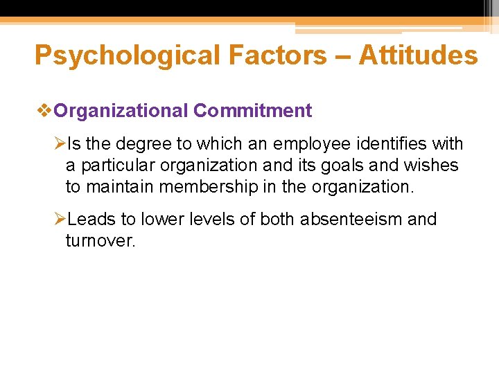 Psychological Factors – Attitudes v. Organizational Commitment ØIs the degree to which an employee