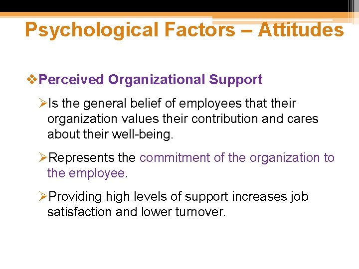 Psychological Factors – Attitudes v. Perceived Organizational Support ØIs the general belief of employees