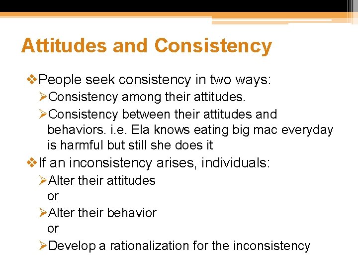 Attitudes and Consistency v. People seek consistency in two ways: ØConsistency among their attitudes.