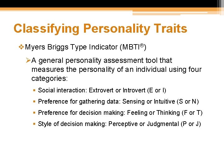 Classifying Personality Traits v. Myers Briggs Type Indicator (MBTI®) ØA general personality assessment tool