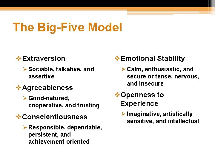 The Big-Five Model v. Extraversion Ø Sociable, talkative, and assertive v. Agreeableness Ø Good-natured,