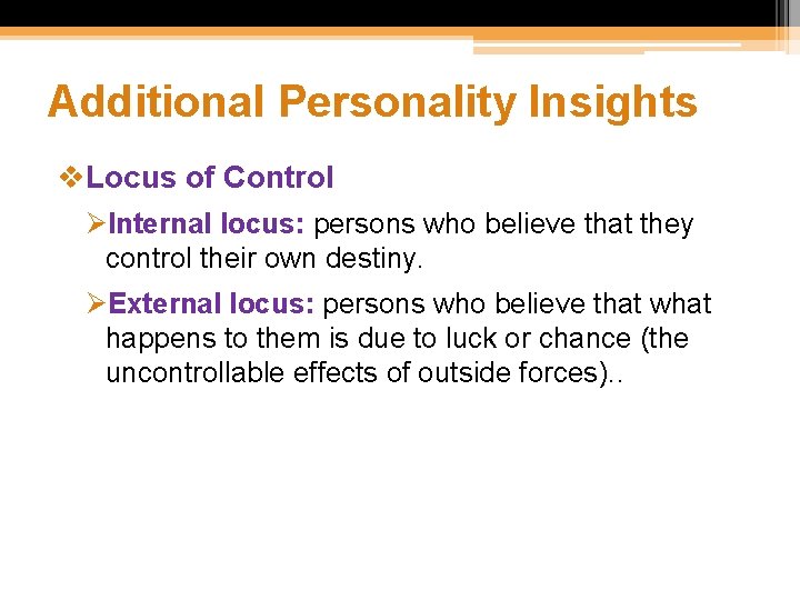 Additional Personality Insights v. Locus of Control ØInternal locus: persons who believe that they