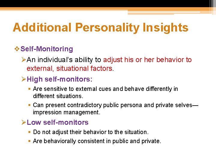 Additional Personality Insights v. Self-Monitoring ØAn individual’s ability to adjust his or her behavior