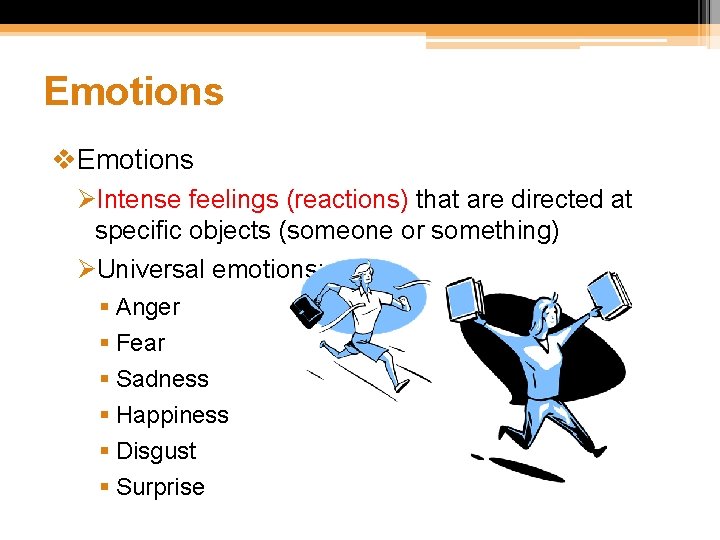 Emotions v. Emotions ØIntense feelings (reactions) that are directed at specific objects (someone or