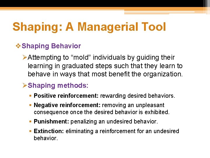 Shaping: A Managerial Tool v. Shaping Behavior ØAttempting to “mold” individuals by guiding their