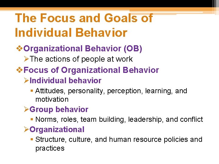 The Focus and Goals of Individual Behavior v. Organizational Behavior (OB) ØThe actions of