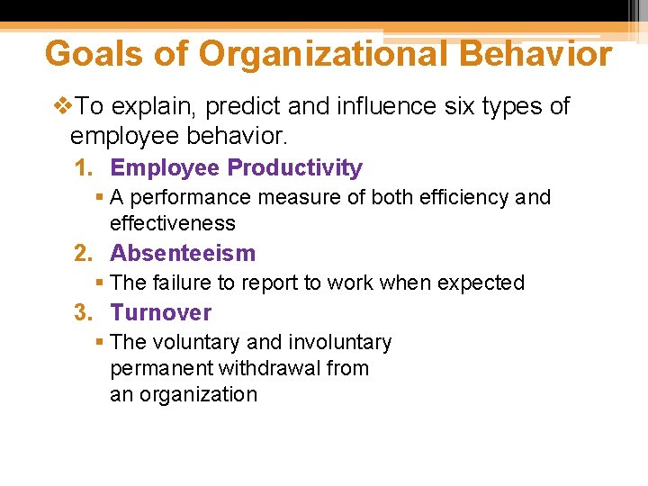 Goals of Organizational Behavior v. To explain, predict and influence six types of employee