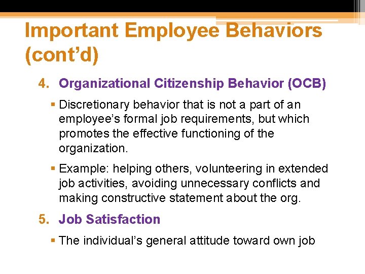 Important Employee Behaviors (cont’d) 4. Organizational Citizenship Behavior (OCB) § Discretionary behavior that is