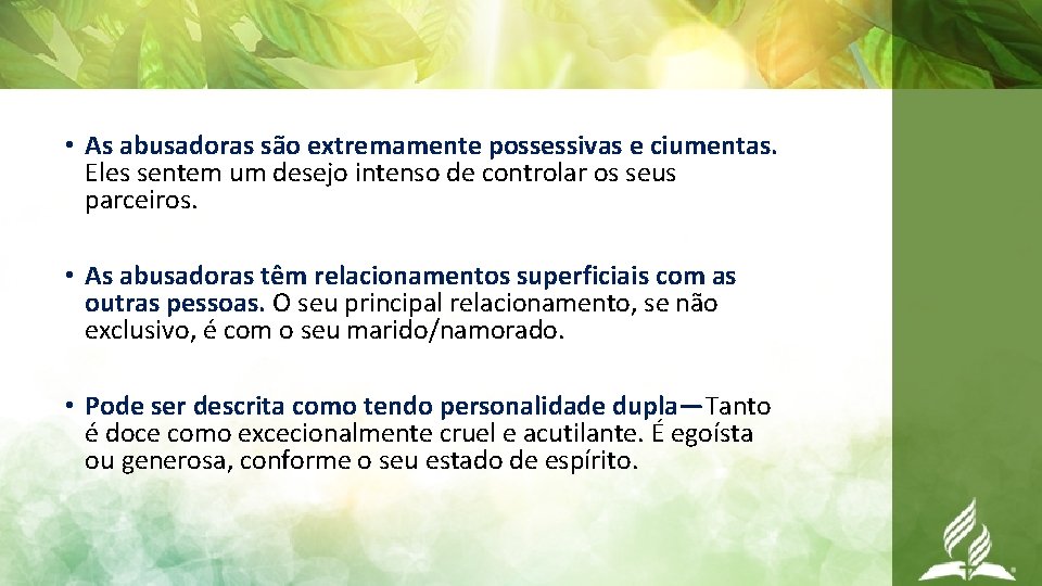  • As abusadoras são extremamente possessivas e ciumentas. Eles sentem um desejo intenso