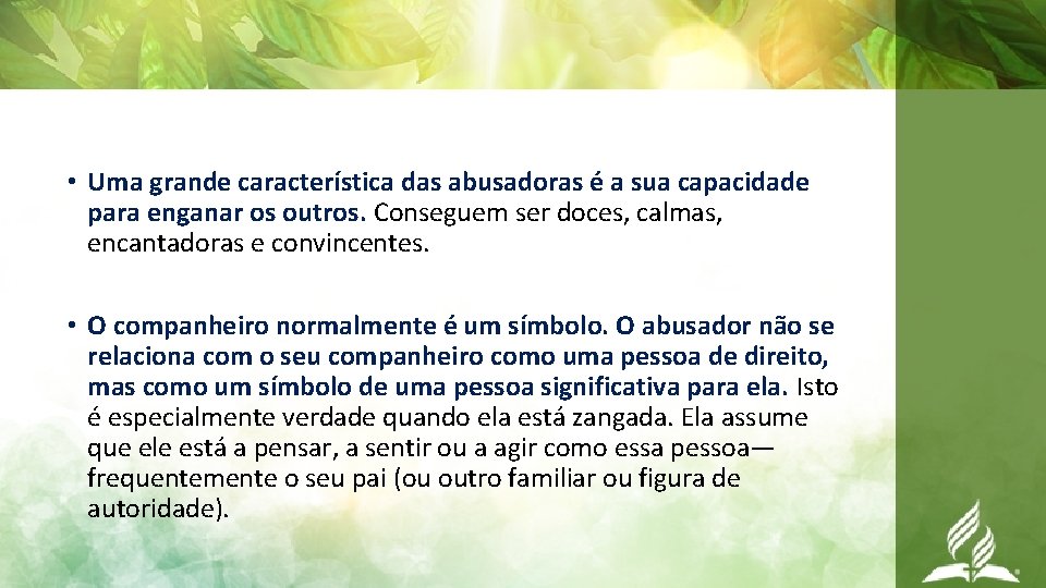  • Uma grande característica das abusadoras é a sua capacidade para enganar os