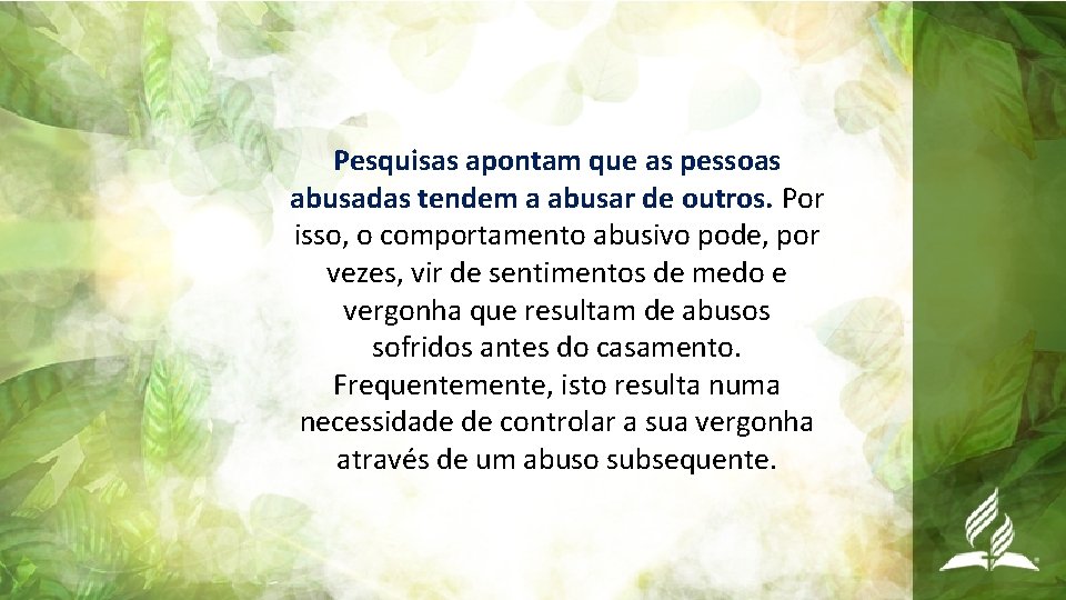 Pesquisas apontam que as pessoas abusadas tendem a abusar de outros. Por isso, o