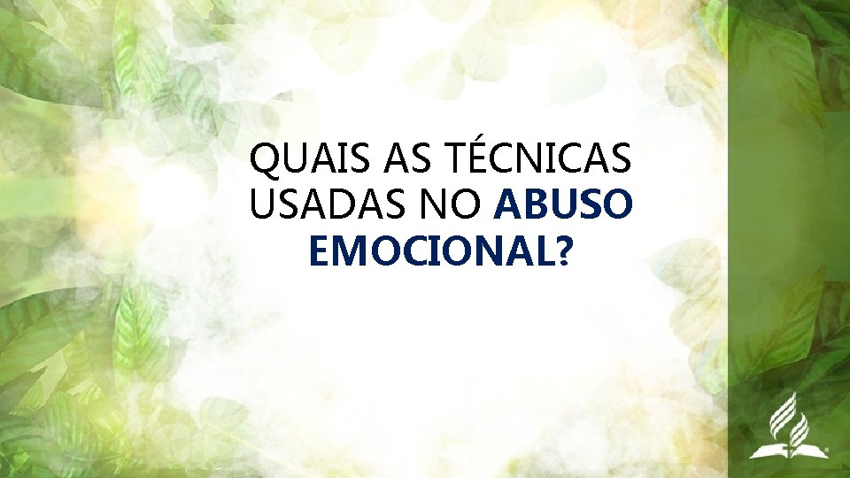 QUAIS AS TÉCNICAS USADAS NO ABUSO EMOCIONAL? 