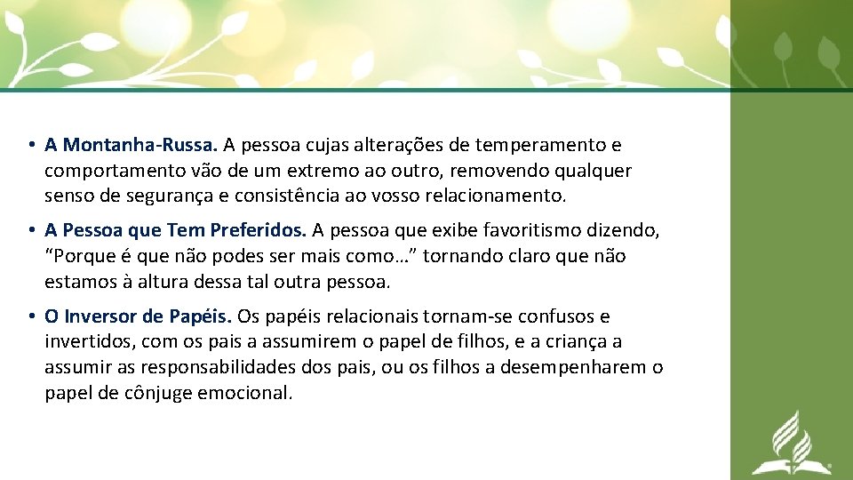  • A Montanha-Russa. A pessoa cujas alterações de temperamento e comportamento vão de