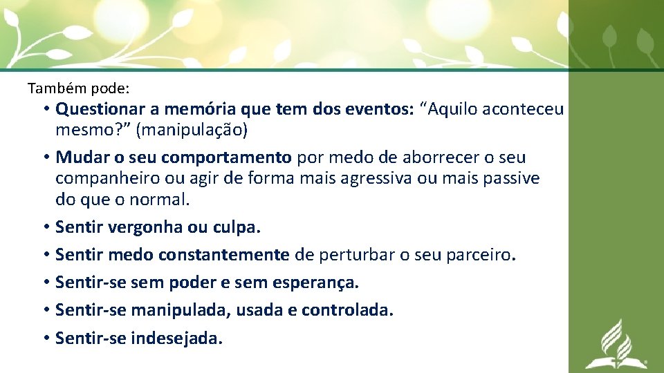 Também pode: • Questionar a memória que tem dos eventos: “Aquilo aconteceu mesmo? ”