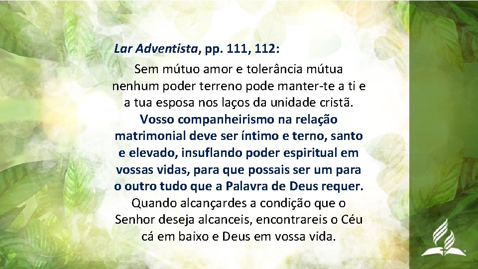Lar Adventista, pp. 111, 112: Sem mútuo amor e tolerância mútua nenhum poder terreno