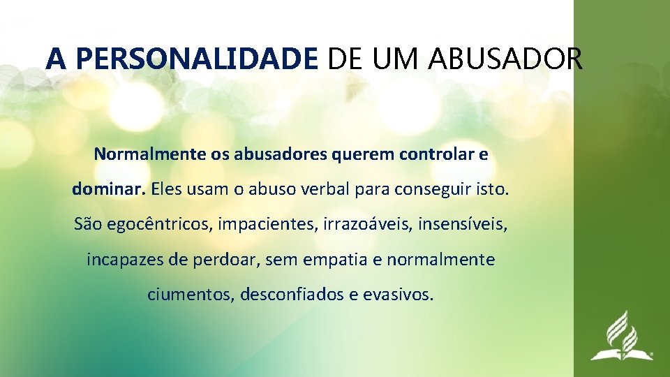 A PERSONALIDADE DE UM ABUSADOR Normalmente os abusadores querem controlar e dominar. Eles usam